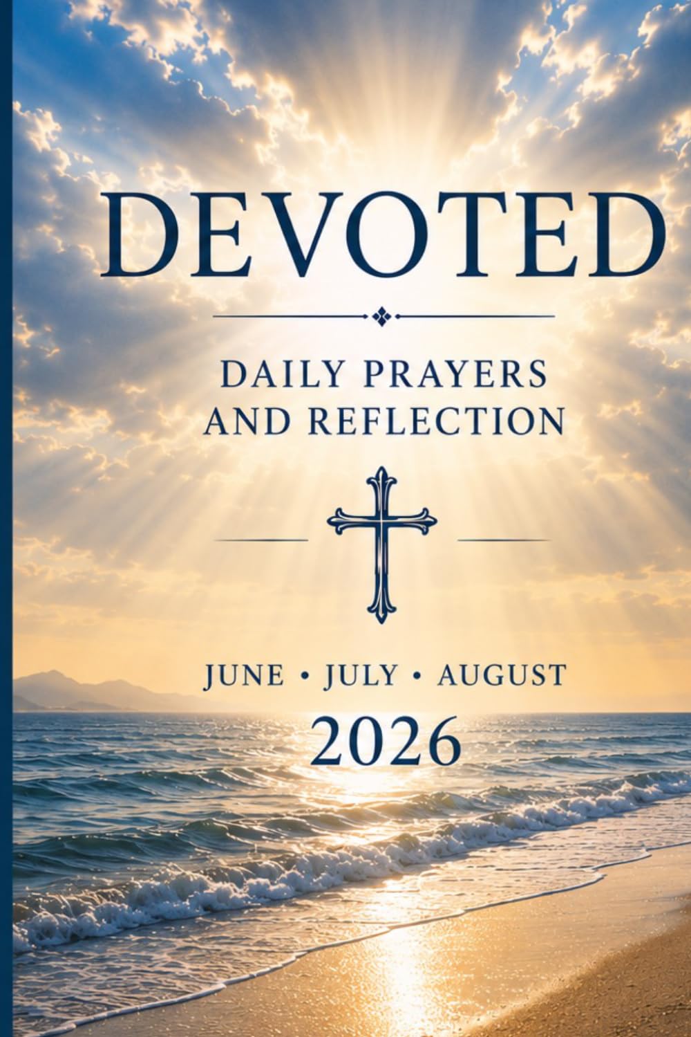 Devoted: Daily Prayers and Reflection: 2026: June - August (Devoted In Spirit)