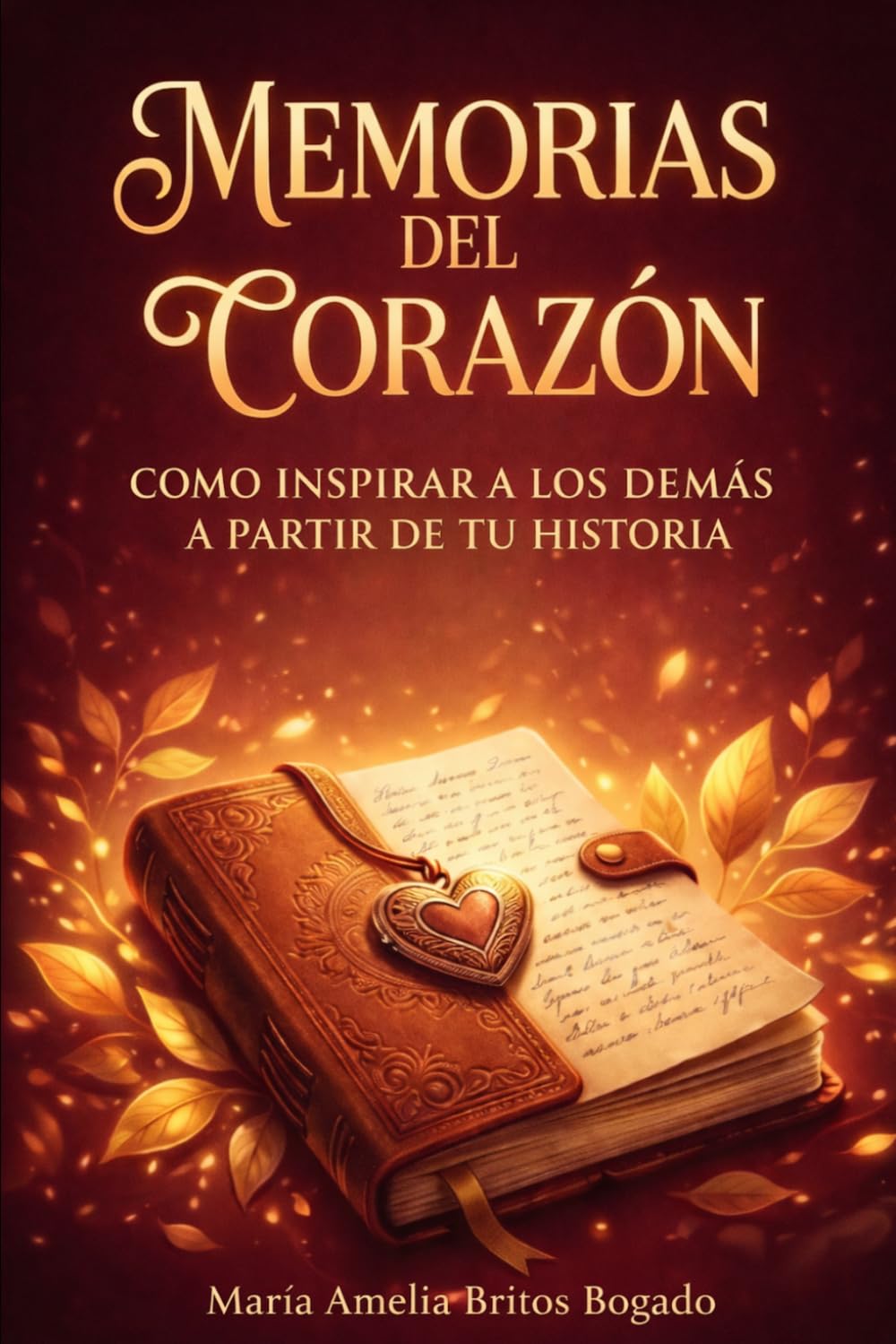 Memorias del Corazón: Cómo Inspirar a los Demás a Partir de Tu Historia
