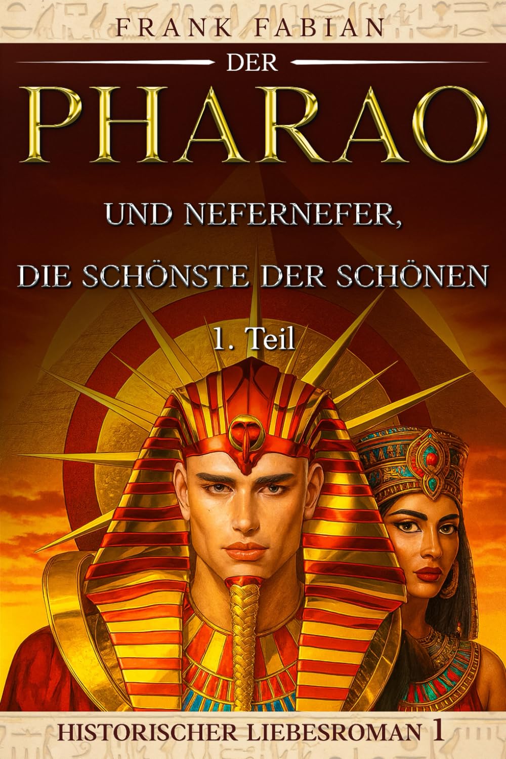 Der Pharao und Nefernefer, die Schönste der Schönen: 1. Teil (Historischer Liebesroman)