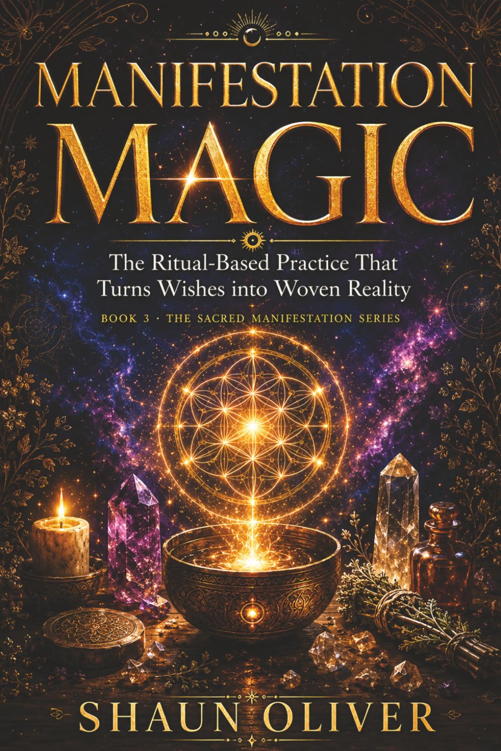 MANIFESTATION MAGIC: The Ritual-Based Practice That Turns Wishes into Woven Reality (Sacred Manifestation Series)