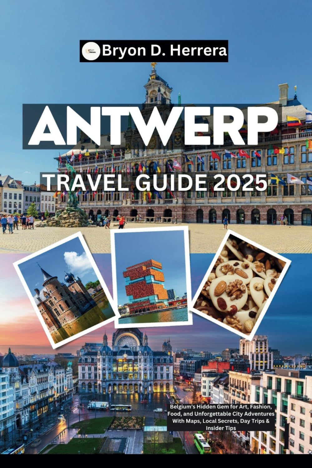 Antwerp Travel Guide 2025: Belgium’s Hidden Gem for Art, Fashion, Food, and Unforgettable City Adventures With Maps, Local Secrets, Day Trips & Insider Tips