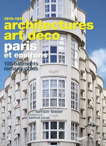 Architectures Art Déco Paris et environs: 100 bâtiments remarquables 1910-1939