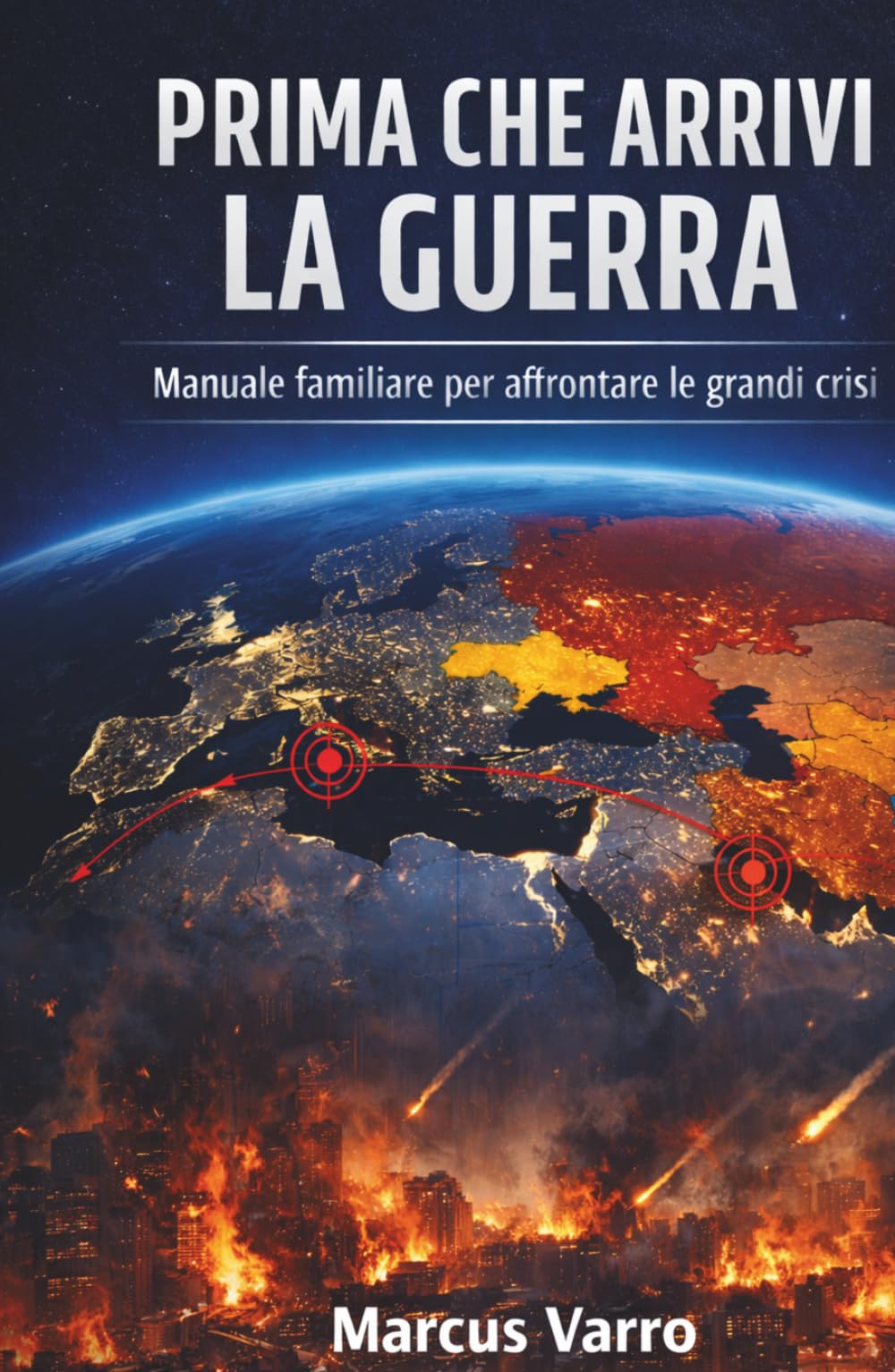 PRIMA CHE ARRIVI LA GUERRA: Manuale familiare di sopravvivenza civile e preparazione alle crisi e alla guerra (Manuali di sopravvivenza Civile)