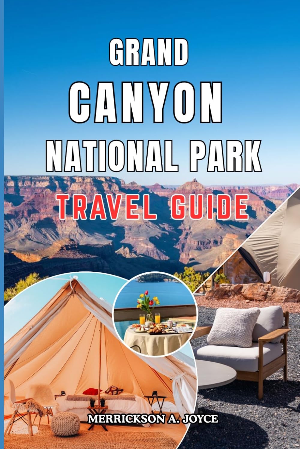 GRAND CANYON NATIONAL PARK TRAVEL GUIDE 2026-2027: Discover Breathtaking Landscapes Best Viewpoints Hiking Routes Wildlife Encounters and Practical Travel Advice for an Extraordinary Canyon Adventure