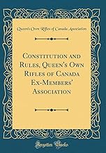 Constitution and Rules, Queen's Own Rifles of Canada Ex-Members' Association (Classic Reprint)