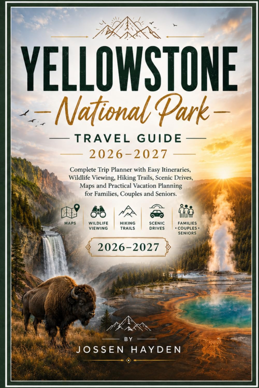 YELLOWSTONE National Park Travel Guide: Complete Trip Planner with Easy Itineraries, Wildlife Viewing, Hiking Trails, Scenic Drives, Maps and ... and Seniors (Practical Parks Travel Guides)