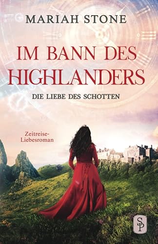 Die Liebe des Schotten: Ein Historischer Zeitreise-Liebesroman: Ein Schottischer Historischer Zeitreise-Liebesroman (Im Bann des Highlanders, Band 4)