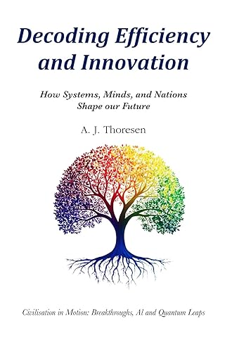 Decoding Efficiency and Innovation: How Systems, Minds, and Nations Shape