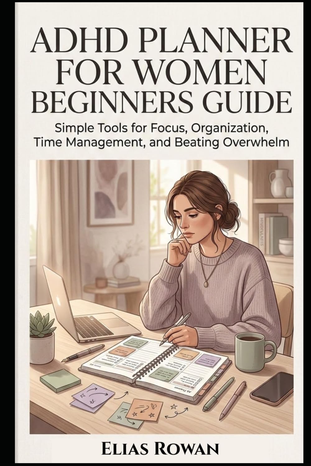 ADHD Planner for Women Beginners Guide: Simple Tools for Focus, Organization, Time Management, and Beating Overwhelm