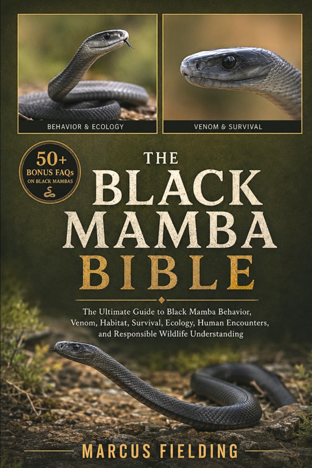 BLACK MAMBA BIBLE: The Ultimate Guide to Black Mamba Behavior, Venom, Habitat, Survival, Ecology, Human Encounters, and Responsible Wildlife Understanding