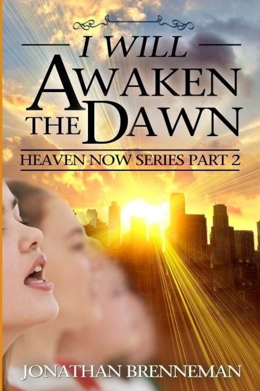 I Will Awaken The Dawn: Volume 2 (Heaven Now)