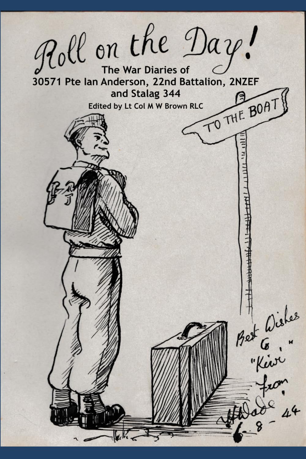 Roll on the Day!: The War Diaries of 30571 Pte Ian Anderson, 22nd Battalion, 2NZEF and Stalag 344