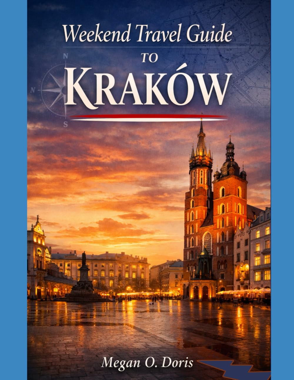 Weekend Travel Guide To Kraków: “A Curated Weekend Itinerary Covering Royal Landmarks, Local Secrets, and Memorable Day Trips” (Explore plus)