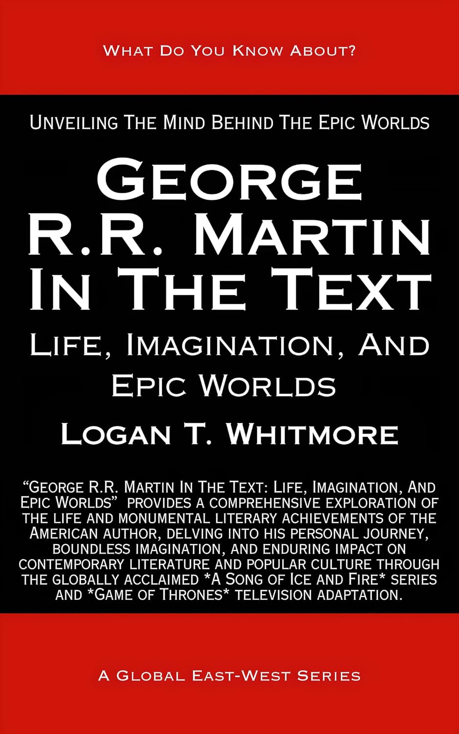 George R.R. Martin In The Text: Life, Imagination, And Epic Worlds (What Do You Know About?)