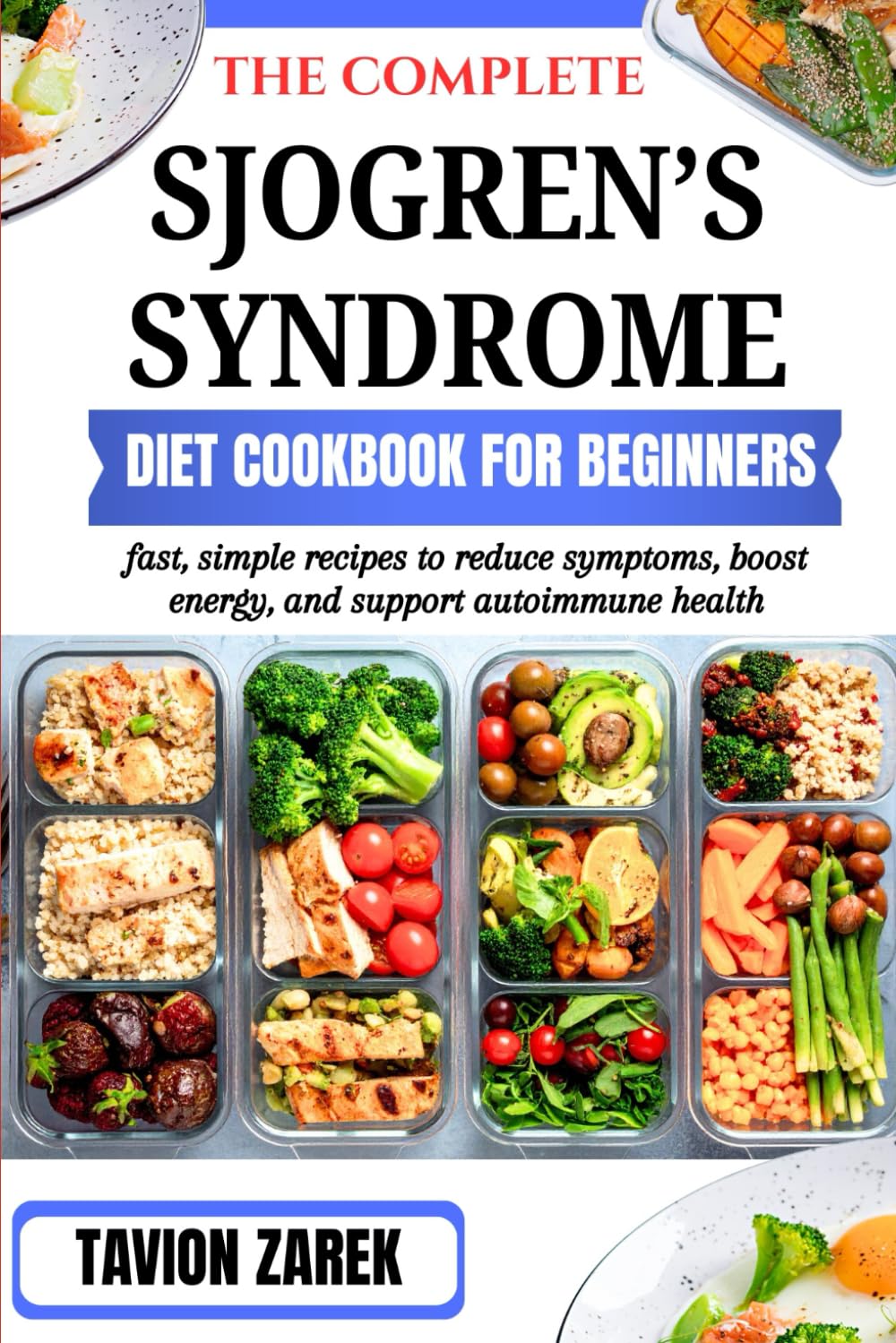 THE COMPLETE SJOGREN’S SYNDROME DIET COOKBOOK FOR BEGINNERS: fast, simple recipes to reduce symptoms, boost energy, and support autoimmune health
