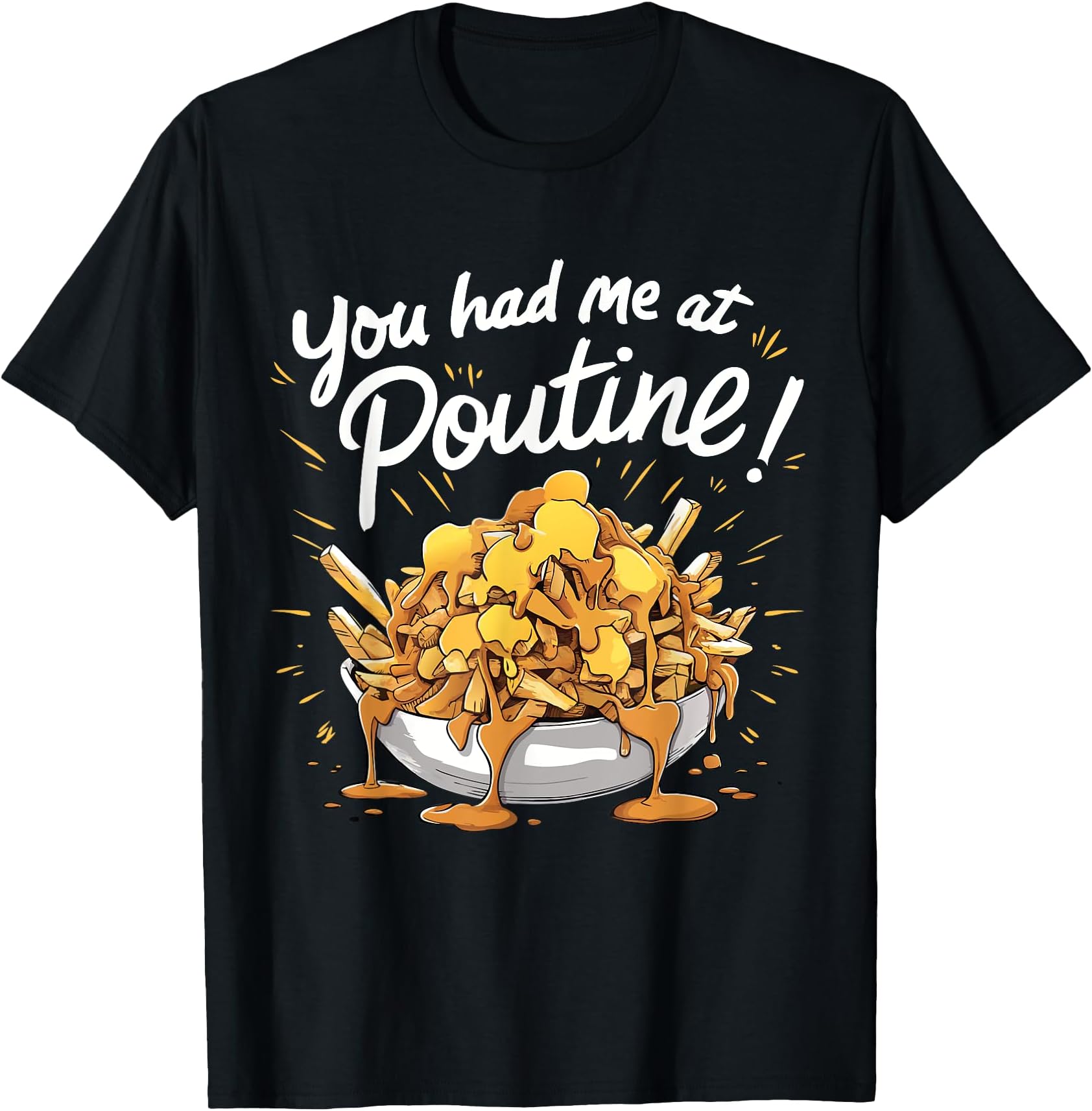 You Had Me At Poutine CanadaYou Had Me At Poutine Funny Canadian Food T-Shirt