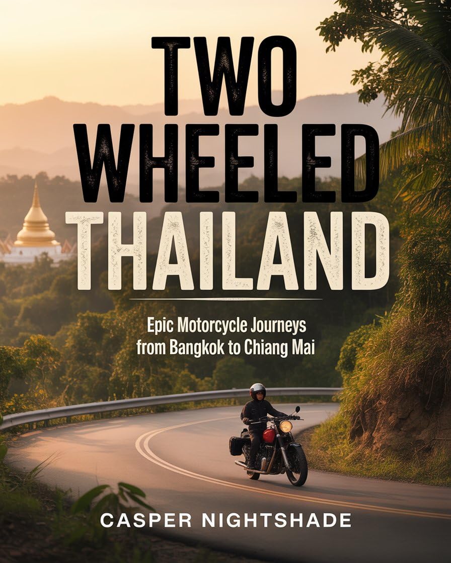 TWO WHEELED THAILAND: EPIC MOTORCYCLE JOURNEYS FROM BANGKOK TO CHIANG MAI      Kindle Edition