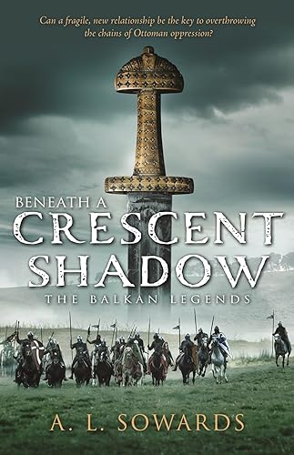 Beneath a Crescent Shadow: Volume 1 (The Balkan Legends) (Balkan Legends, 1)