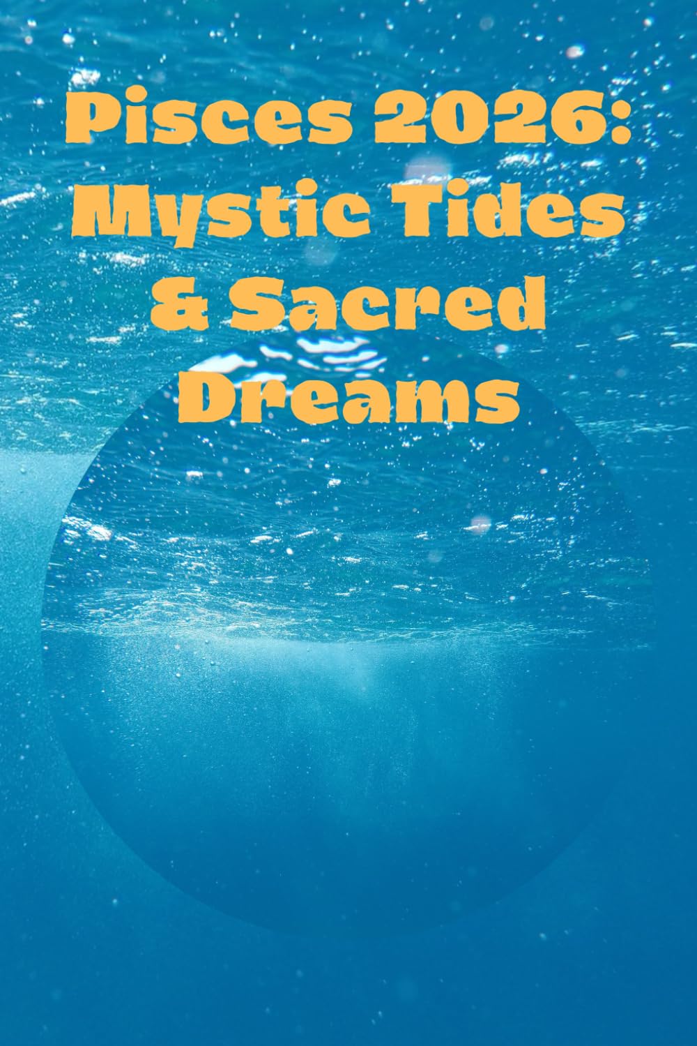 Pisces 2026: Mystic Tides & Sacred Dreams