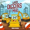 When Diggers Get Mad: A Children’s Picture Book Featuring Construction Vehicles that Teaches Kids Simple Anger Management and Self-Regulation ... with Trucks, Construction Vehicles and More! Paperback – March 10, 2025