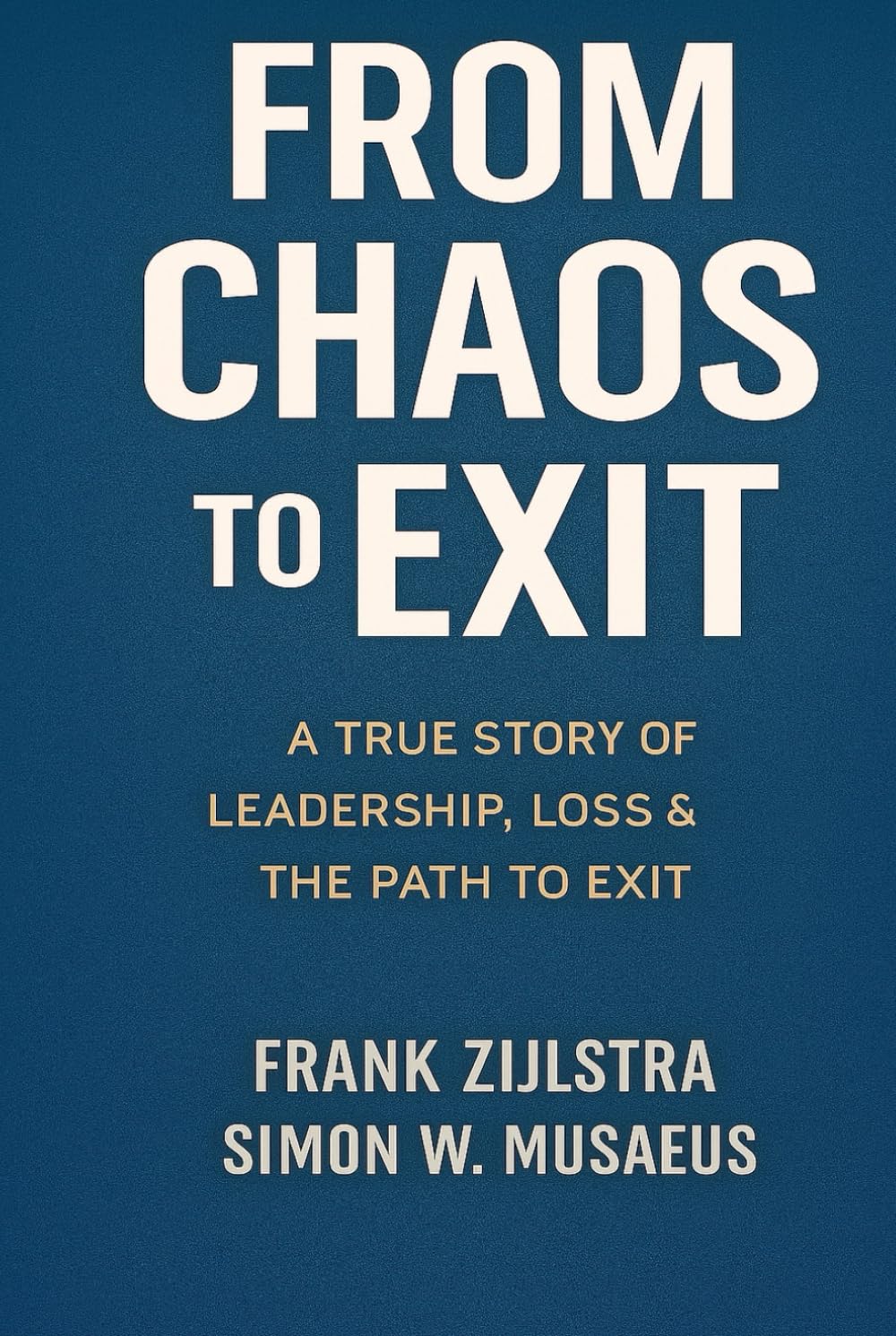 From Chaos to Exit: a true story of leadership, loss & the path to exit