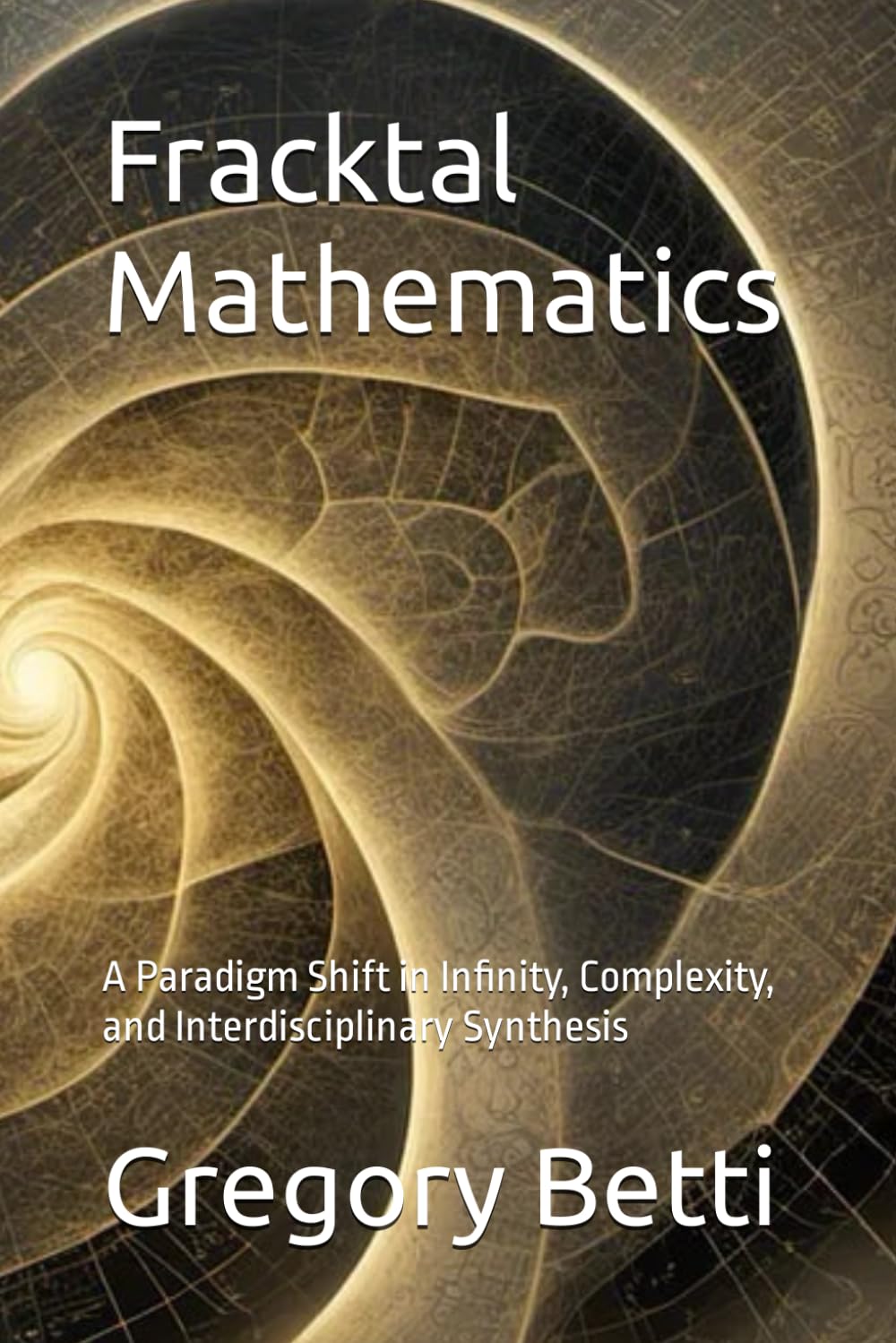 Fracktal Mathematics: A Paradigm Shift in Infinity, Complexity, and Interdisciplinary Synthesis