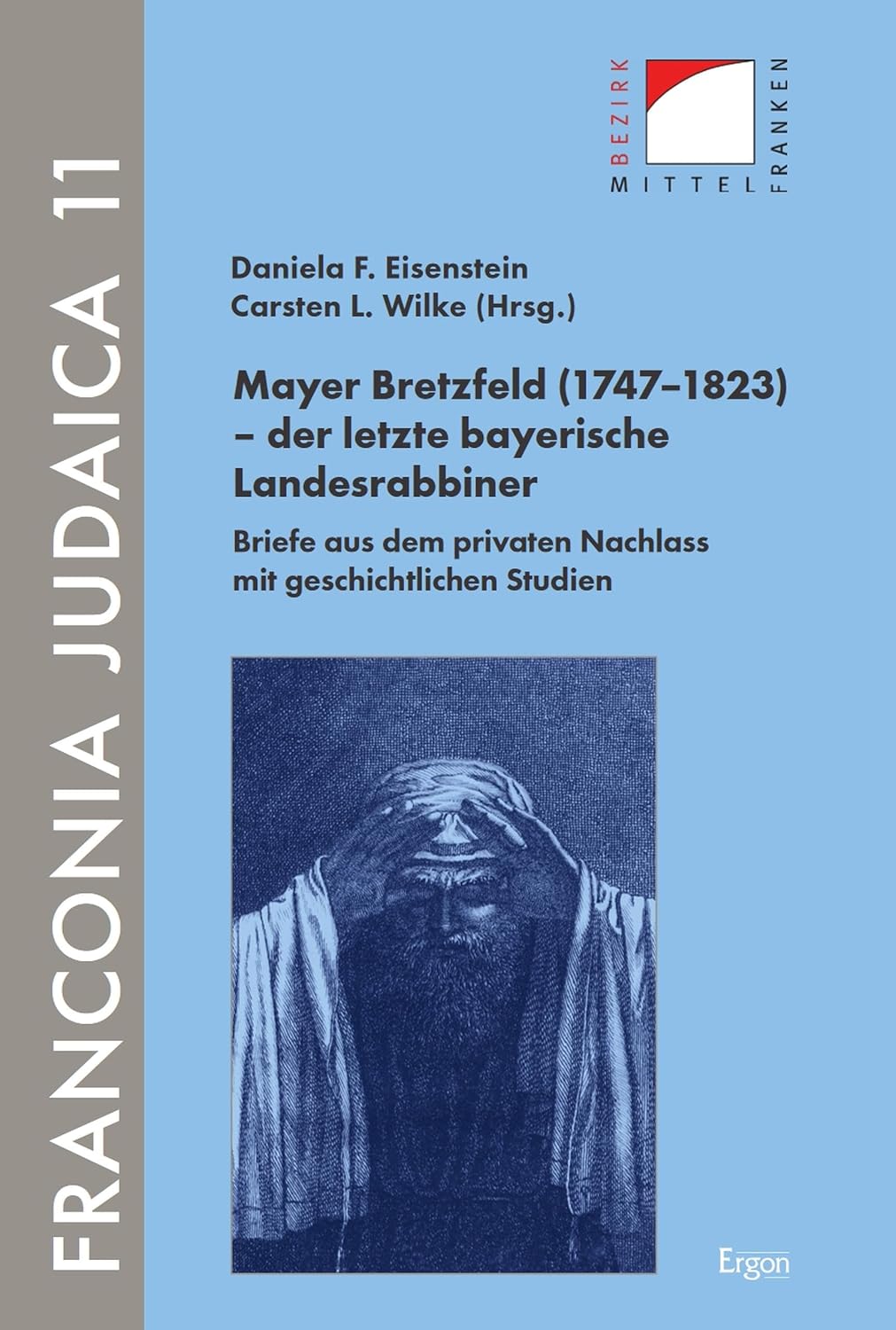 Mayer Bretzfeld (1747–1823) – der letzte bayerische Landesrabbiner: Briefe aus dem privaten Nachlass mit geschichtlichen Studien (Franconia Judaica 11) (German Edition)
