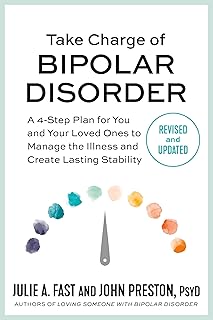 Take Charge of Bipolar Disorder: A 4-Step Plan for You and Your Loved Ones to Manage the Illness and Create Lasting Stability