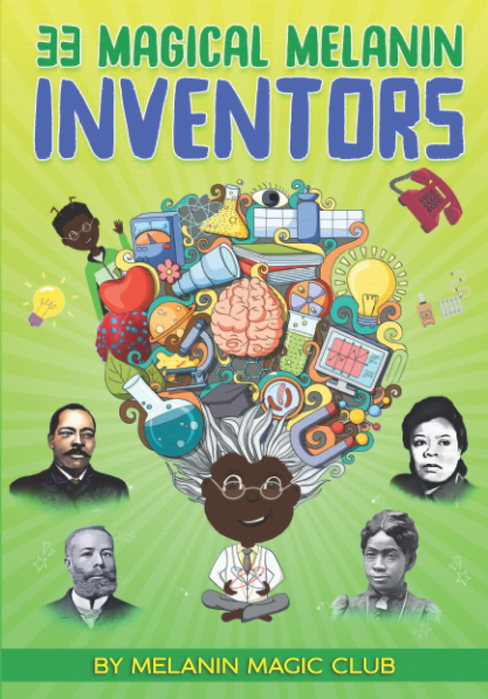 33 Magical Melanin Inventors: Learn About Amazing Inventors of Color and Their Contributions! A Children's Book to Promote Self-Love and Diversity (Magical Melanin Series)