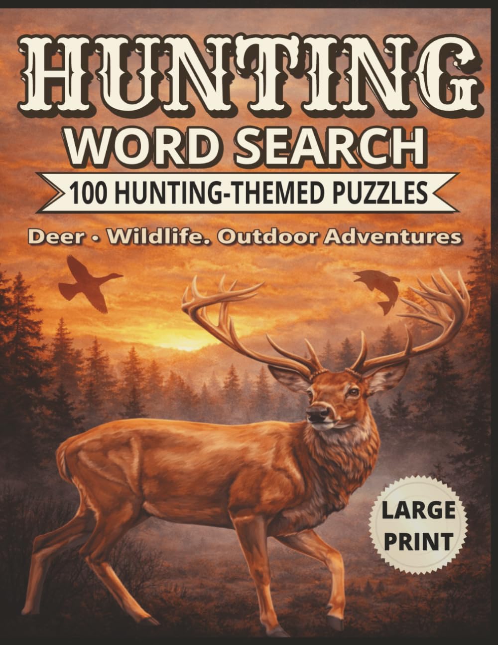 Hunting Word Search: 100 Large Print Puzzles Featuring Hunting, Deer Hunting, Wildlife & Outdoor Adventures with Easy, Medium & Hard Levels (Hunting & Outdoor Puzzle Collection)