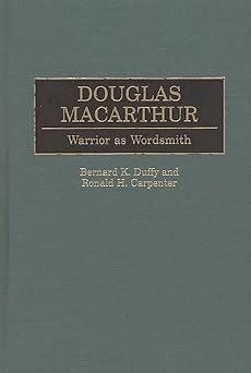 Douglas MacArthur Warrior as Wordsmith Great American Orators