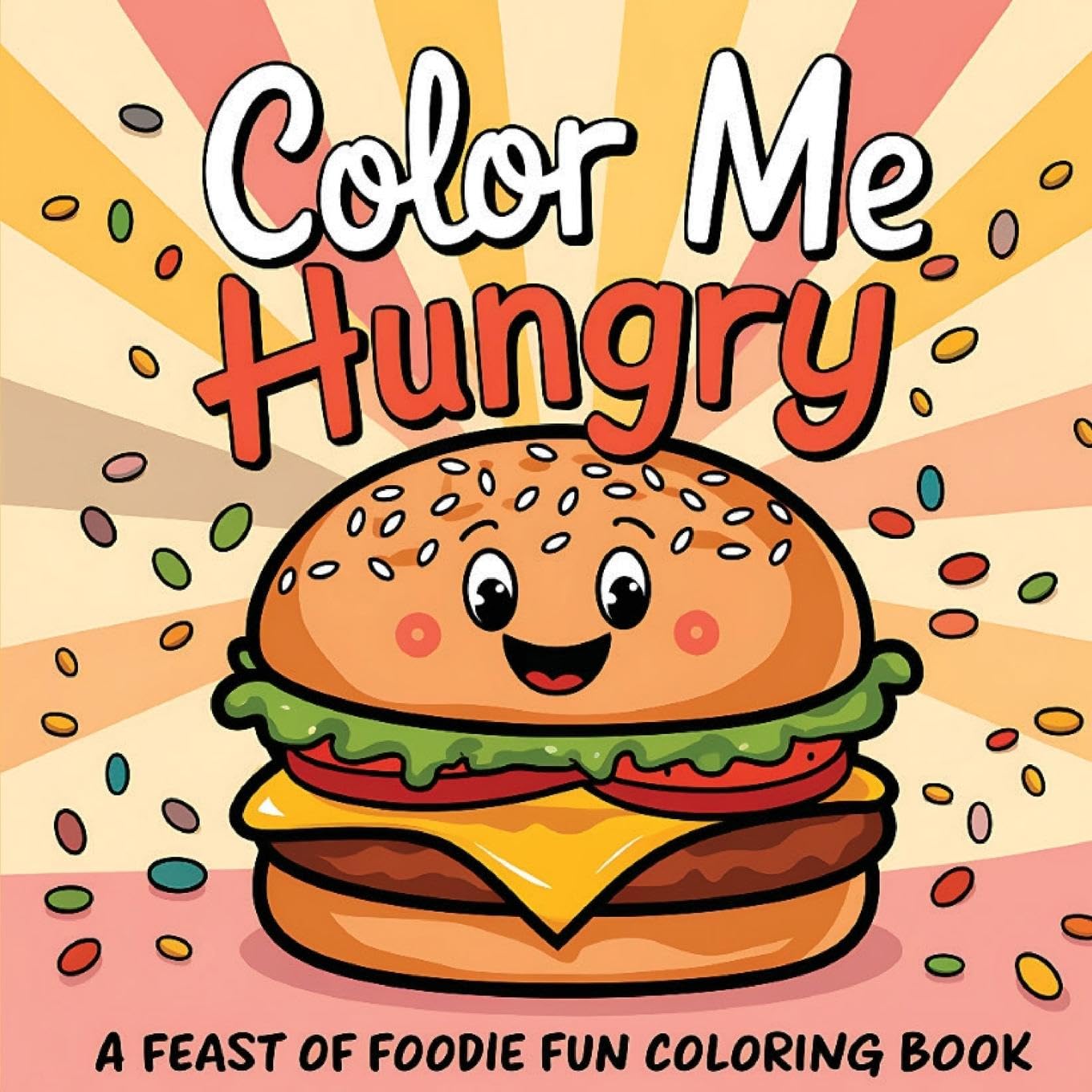 Color Me Hungry | A Feast of Foodie Fun Coloring Book: Food Inspired with 50 Designs | Inspirational, Funny, Positive and Motivational Quotes | For Adults, Teen, and Kids