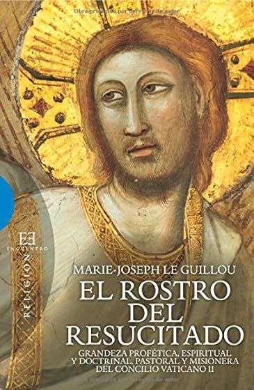 El Rostro del Resucitado: Grandeza profética, espiritual y doctrinal, pasatoral y misionera del Concilio Vaticano II