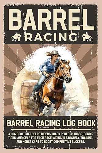 Horse Barrel Racing Log book - Rodeo Cowgirls: A Women's Barrel Racer Journal Log, Planner And Performance Tracker, Pole Bending Supplies Racing Gifts For Teen Girls
