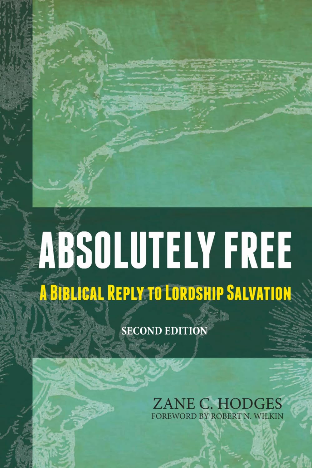 Absolutely Free: A Biblical Reply to Lordship Salvation