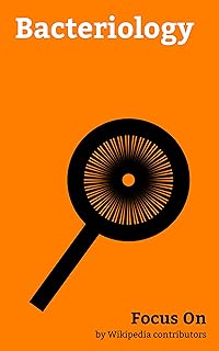 Focus On: Bacteriology: Bacteriology, Staphylococcus Aureus, Gram-negative Bacteria, Gram-positive Bacteria, Probiotic, Gram Stain, Gut Flora, Biofilm, Bacterial cell Structure, Rickettsia, etc.