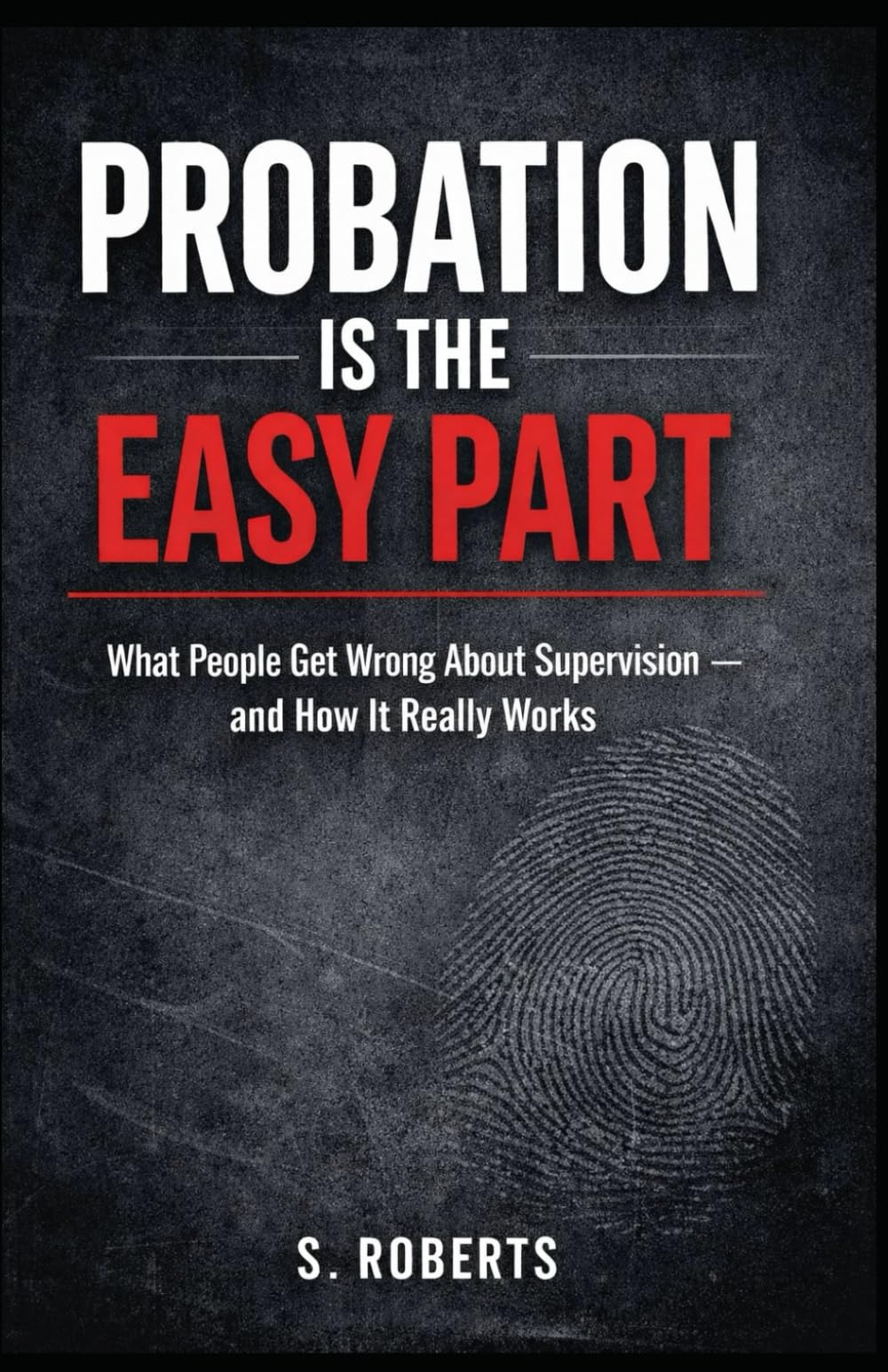 Probation Is the Easy Part: Why People Fail Supervision — And How to Survive It (The System Never Forgets Series)