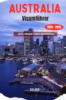 AUSTRALIA Visumführer 2025–2026: Arten, Voraussetzungen und Bewerbung (German Edition)