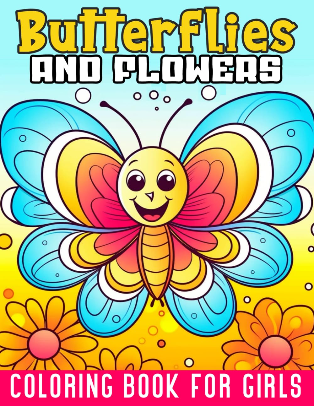 Butterflies and Flowers Coloring Book for Girls: 50 Pages of Butterfly and Flower to Color, Easy and Cute Style Coloring Pages of Different Beautiful Butterflies and Flowers