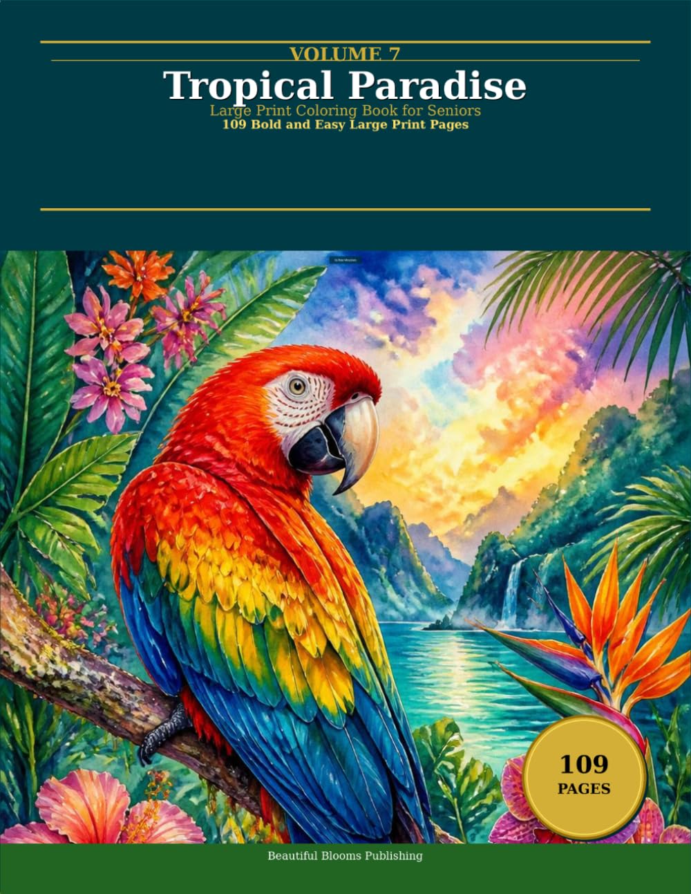 Tropical Paradise Coloring Book for Adults and Seniors: 109 Bold and Easy Large Print Designs featuring Exotic Birds Tropical Flowers Ocean Life and ... Relief (Beautiful Blooms Coloring Collection)