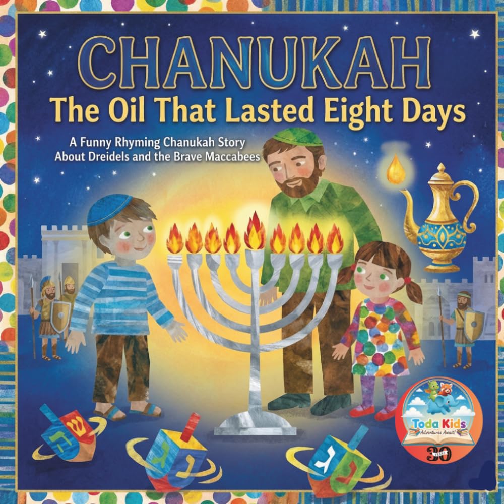 Chanukah: The Oil That Lasted Eight Days: A Funny Rhyming Chanukah Story About Dreidels and the Brave Maccabees (The Jewish Holiday Collection)