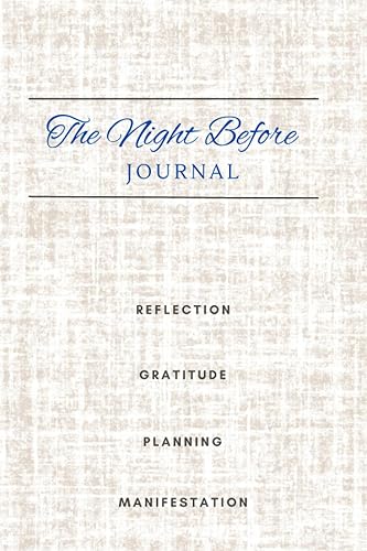 The Night Before Unleash Your Tomorrow Journal for Empowering Reflections and Daily Guidance for Nightly Planning