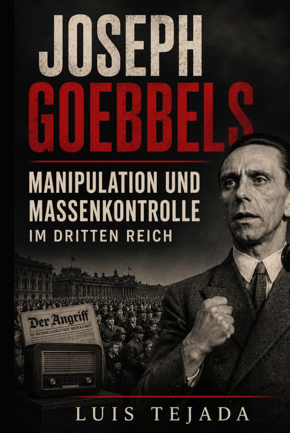 Joseph Goebbels: Manipulation und Massenkontrolle im Dritten Reich (Ideología de Adolfo Hitler)