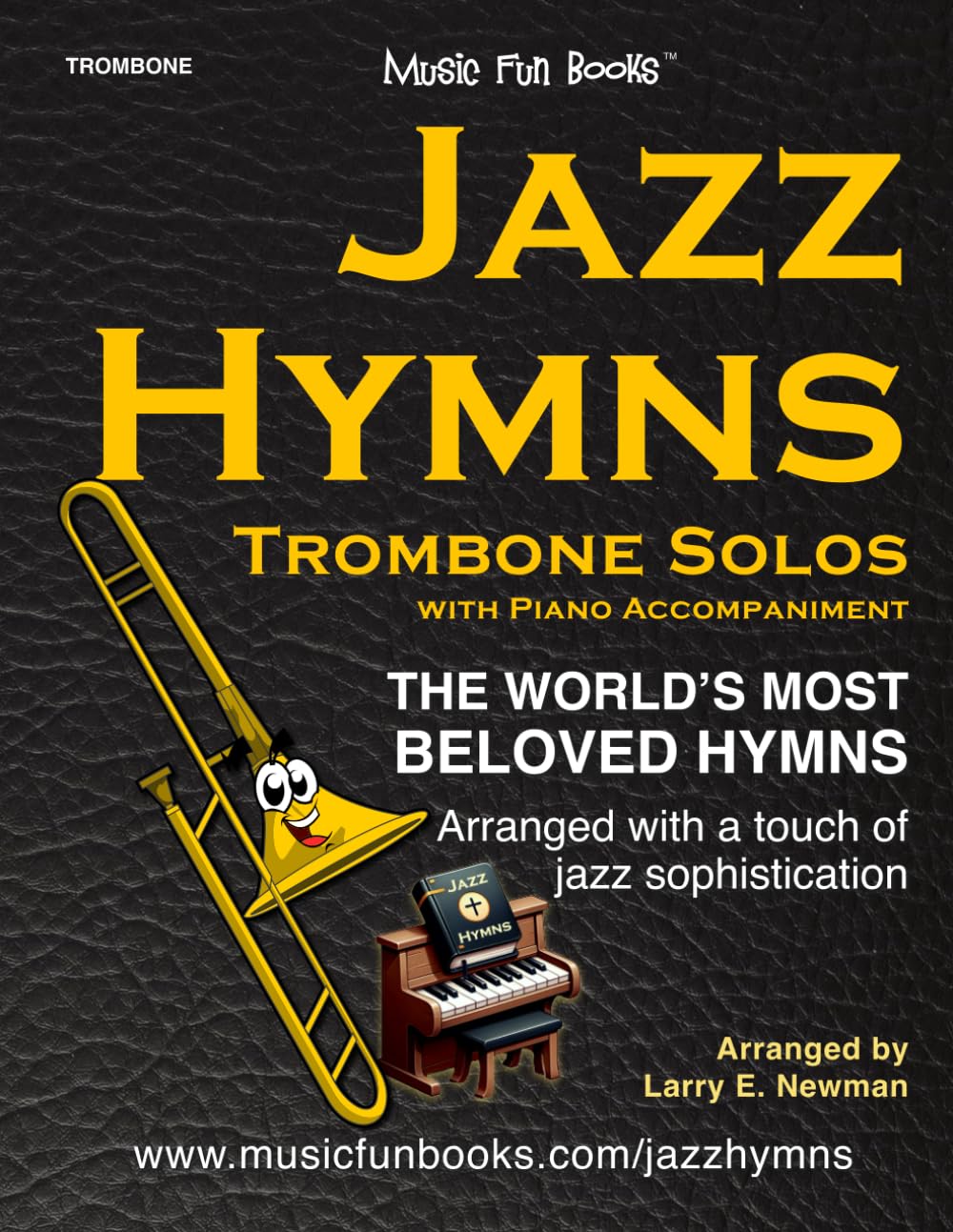 Jazz Hymns: Trombone Solos with Piano Accompaniment: The world's most beloved hymns arranged with a touch of jazz sophistication (Jazz Hymns Series)
