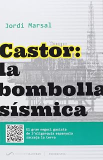 Castor: la bombolla sísmica: El gran negoci gasista de l'oligarquia espanyola sacseja la terra