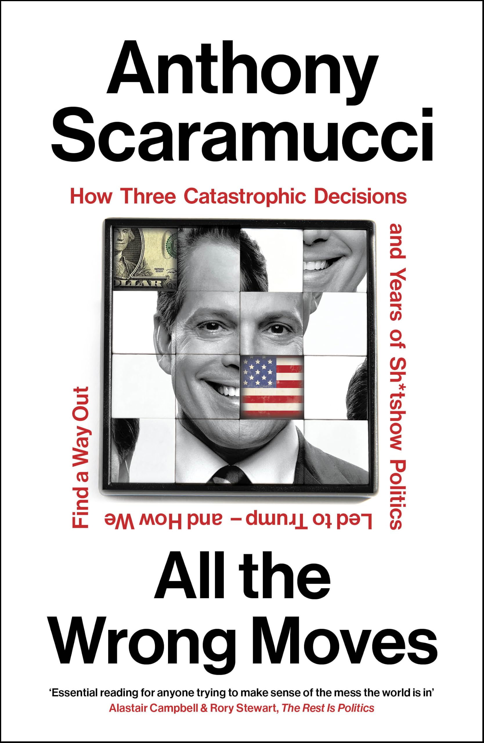 All the Wrong Moves: How Three Catastrophic Decisions and Years of Sh*tshow Politics Led to Trump – and How We Find a Way Out