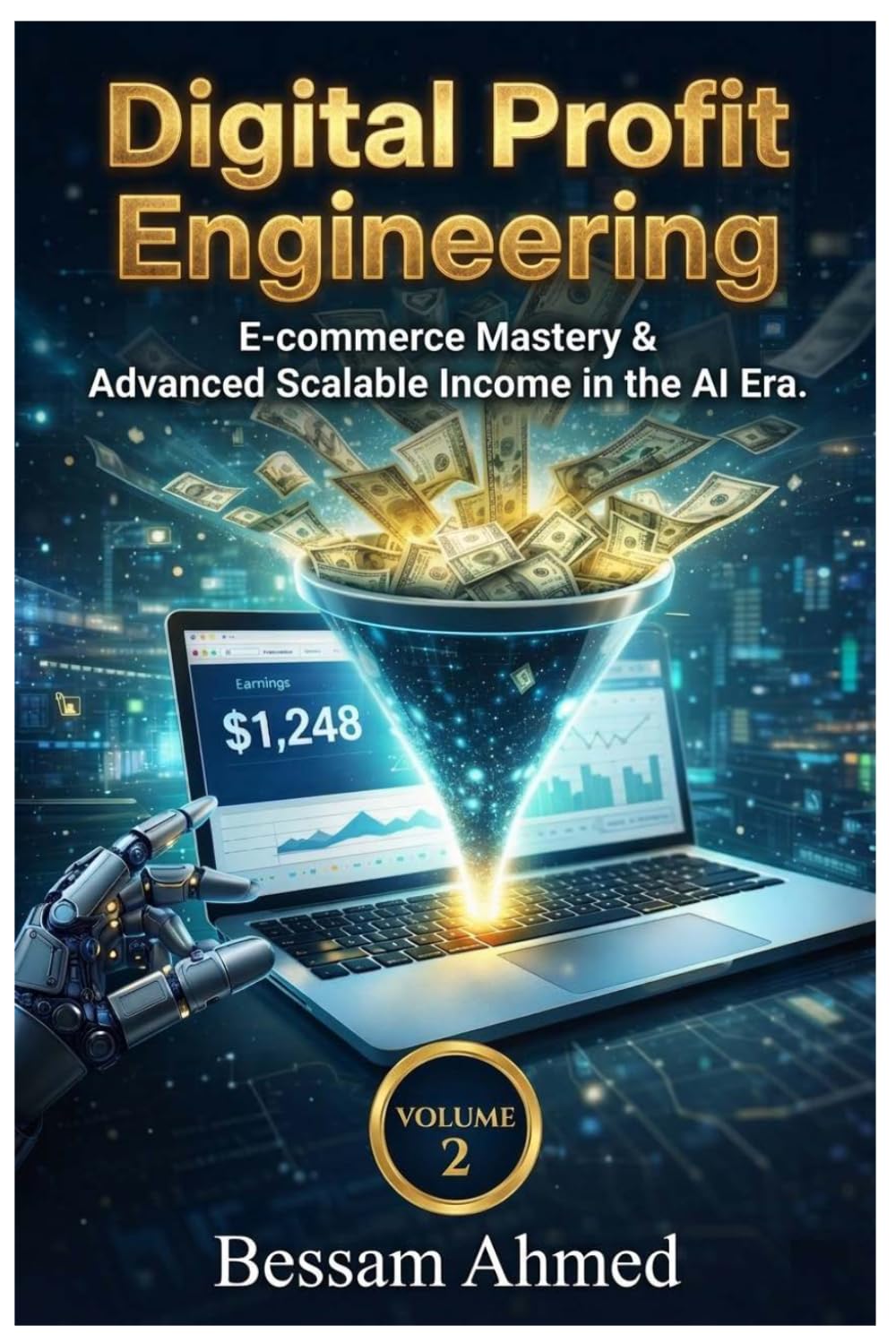 Digital Profit Engineering The Practical Guide to Mastering E-commerce Marketing in the AI Era (Volume Two): From Knowledge to Sustainable Digital ... & Building Sustainable Income in the AI Era)