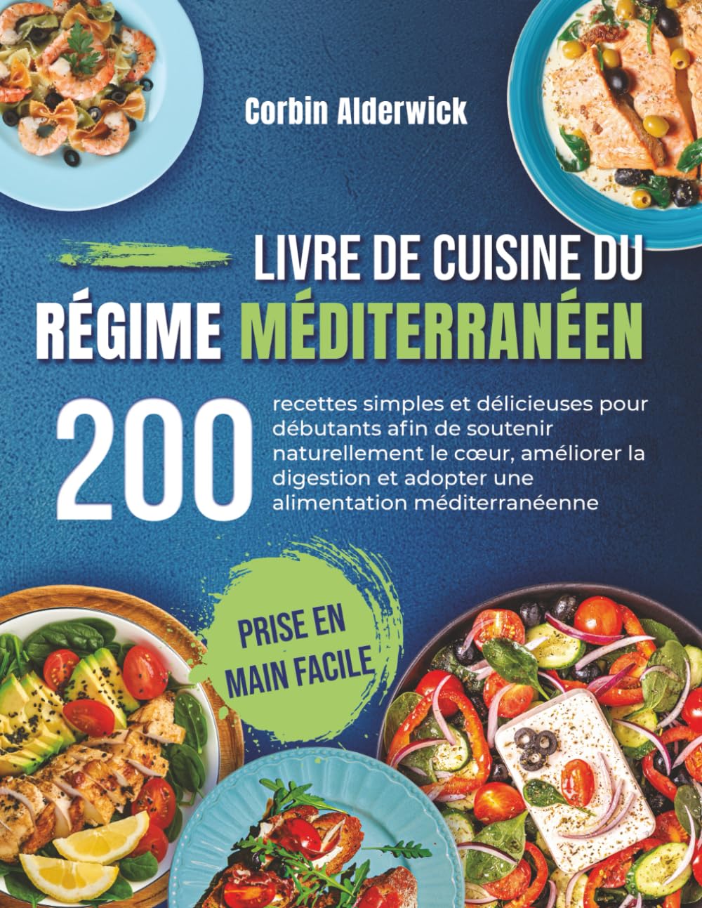 Livre de Cuisine du Régime Méditerranéen: 200 recettes simples et délicieuses pour débutants afin de soutenir naturellement le cœur, améliorer la digestion et adopter une alimentation méditerranéenne