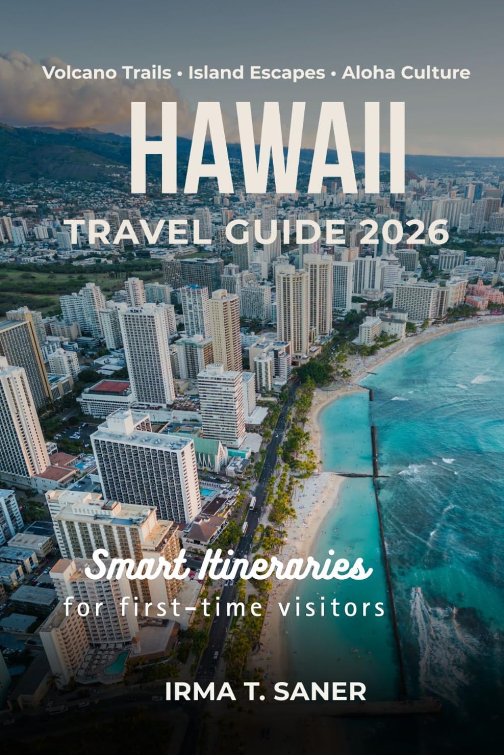 Hawaii Travel Guide 2026: Seasonal Hawaiian Adventures, Smart Itineraries, Top Beaches & Volcano Highlights, Budget Tips & Local Experiences