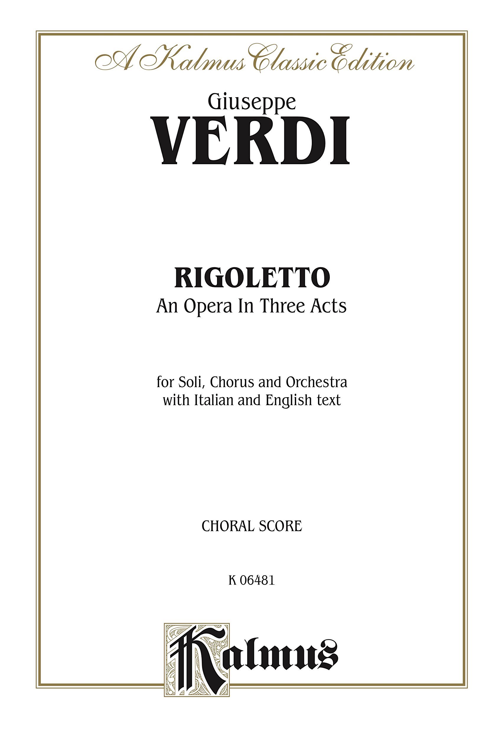 Rigoletto, An Opera in Three Acts: For Solo, Chorus and Orchestra with Italian and English Text (Choral Score) (Kalmus Edition)